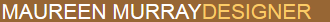 Maureen Murray: Designer